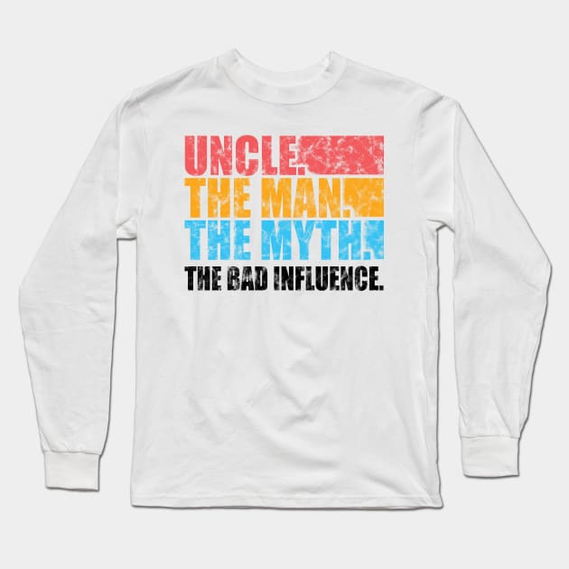'Uncle Man Myth Bad Influence' Hilarous Uncle Gift Shirt Long Sleeve T-Shirt by ourwackyhome